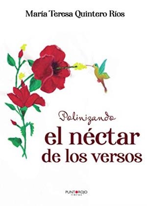 POLINIZANDO EL NÉCTAR DE LOS VERSOS | 9788418221606 | QUINTERO RÍOS, MARÍA TERESA