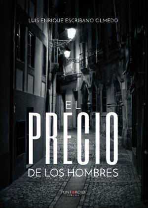 PRECIO DE LOS HOMBRES, EL | 9788416937264 | ESCRIBANO OLMEDO, LUIS ENRIQUE
