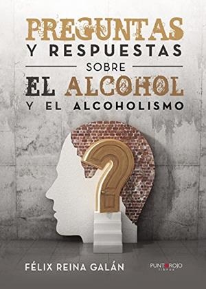 PREGUNTAS Y RESPUESTAS SOBRE EL ALCOHOL Y EL ALCOHOLISMO | 9788416979561 | REINA GALÁN, FÉLIX
