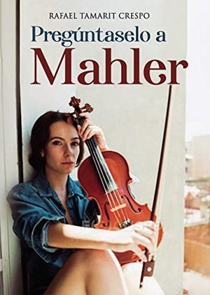 PREGÚNTASELO A MAHLER | 9788418031007 | TAMARIT CRESPO, RAFAEL