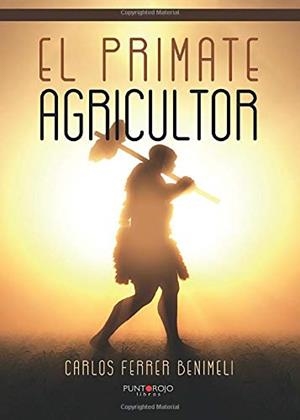 PRIMATE AGRICULTOR, EL | 9788416937349 | FERRER BENIMELI, CARLOS