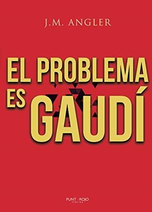 PROBLEMA ES GAUDÍ, EL | 9788418194252 | ANGLER, J. M.