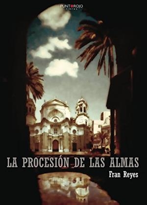 PROCESIÓN DE LAS ALMAS, LA | 9788417004095 | DE LOS REYES, FRANCISCO