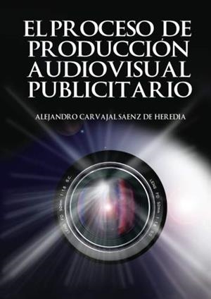 PROCESO DE PRODUCCIÓN AUDIOVISUAL, EL | 9788416799251 | CARVAJAL SÁENZ, ALEJANDRO