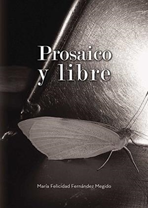 PROSAICO Y LIBRE | 9788416513178 | FERNÁNDEZ MEGIDO, MARÍA FELICIDAD