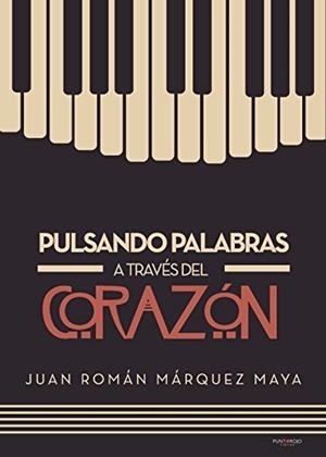 PULSANDO PALABRAS A TRAVÉS DEL CORAZÓN | 9788417295530 | MÁRQUEZ MAYA, JUAN ROMÁN