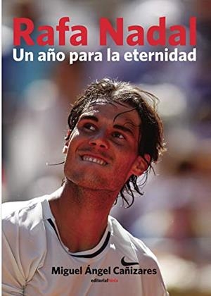 RAFA NADAL. UN AÑO PARA LA ETERNIDAD | 9788416068142 | CAÑIZARES, MIGUEL ÁNGEL