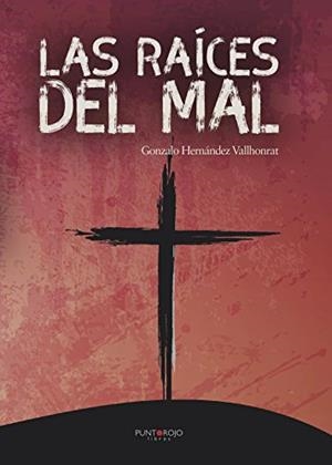 RAÍCES DEL MAL, LAS | 9788417110307 | HERNÁNDEZ VALLHONRAT, GONZALO