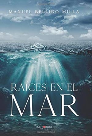 RAÍCES EN EL MAR | 9788418109577 | BELLIDO MILLA, MANUEL