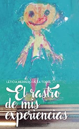 RASTRO DE MIS EXPERIENCIAS, EL | 9788417768591 | HERRERO DE LA TORRE, LETICIA