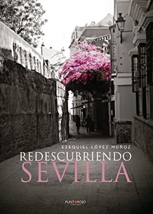 REDESCUBRIENDO SEVILLA | 9788418270857 | LÓPEZ MUÑOZ, EZEQUIEL