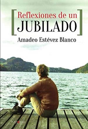 REFLEXIONES DE UN JUBILADO | 9788415833338 | ESTÉVEZ BLANCO, AMADEO