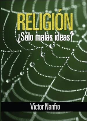 RELIGIÓN... ¿SÓLO MALAS IDEAS? | 9788415679844 | NANFRO SAVORN, VÍCTOR HUGO