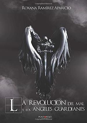 REVOLUCIÓN DEL MAL Y LOS ÁNGELES GUARDIANES, LA | 9788418109621 | RAMÍREZ APARICIO, ROXANA