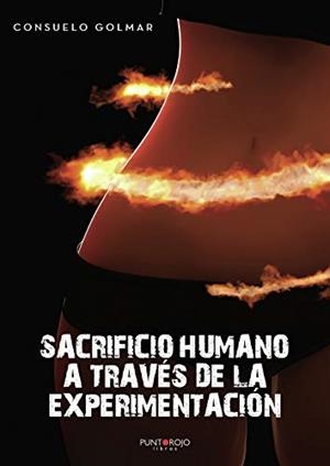 SACRIFICIO HUMANO A TRAVÉS DE LA EXPERIMENTACIÓN | 9788417652395 | GOLMAR AMOR, CONSUELO