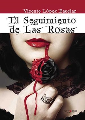 SEGUIMIENTO DE LAS ROSAS, EL | 9788416439683 | LÓPEZ BACELAR, VICENTE