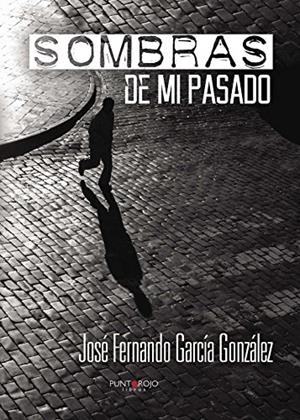 SOMBRAS DE MI PASADO | 9788416658404 | GARCÍA GONZÁLEZ, JOSÉ FERNANDO