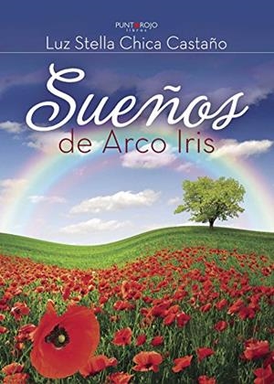 SUEÑOS DE ARCO IRIS | 9788416658244 | CHICA CASTAÑO, LUZ STELLA