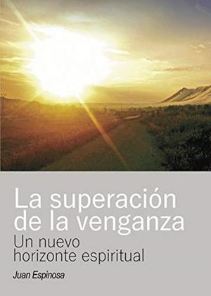 SUPERACIÓN DE LA VENGANZA, LA | 9788417205096 | ESPINOSA ANTÓN, JUAN IGNACIO
