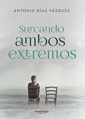 SURCANDO AMBOS EXTREMOS | 9788418221668 | DÍAZ VÁZQUEZ, ANTONIO