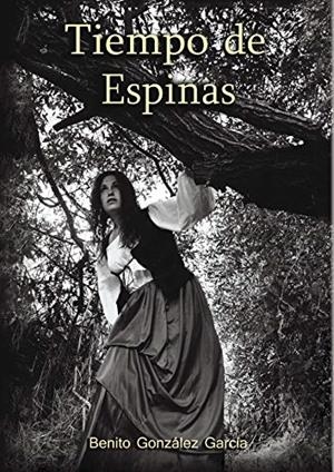 TIEMPO DE ESPINAS | 9788416937295 | GONZÁLEZ GARCÍA, BENITO
