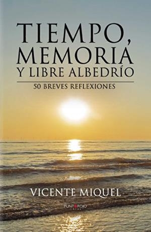 TIEMPO, MEMORIA Y LIBRE ALBEDRÍO. 50 BREVES REFLEXIONES | 9788416157112 | MIQUEL MIGUEL, VICENTE