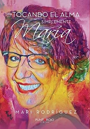 TOCANDO EL ALMA. SIMPLEMENTE MARÍA | 9788418221057 | MARTÍNEZ RODRÍGUEZ, MARÍA DE LOS ÁNGELES
