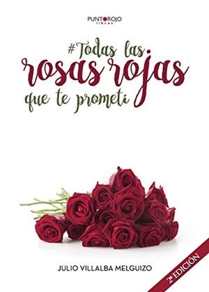 TODAS LAS ROSAS ROJAS QUE TE PROMETÍ | 9788416799558 | VILLALBA MELGUIZO, JULIO