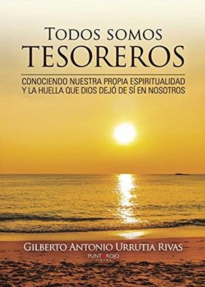 TODOS SOMOS TESOREROS | 9788416658299 | URRUTIA RIVAS, GILBERTO ANTONIO