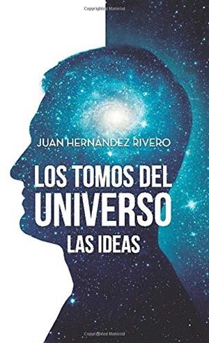 TOMOS DEL UNIVERSO, LOS : LAS IDEAS | 9788417848569 | HERNÁNDEZ RIVERO, JUAN