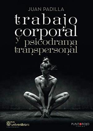 TRABAJO CORPORAL Y PSICODRAMA TRANSPERSONAL | 9788416658725 | PADILLA PÉREZ, JUAN
