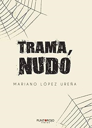 TRAMA, NUDO | 9788418314315 | LÓPEZ UREÑA, MARIANO
