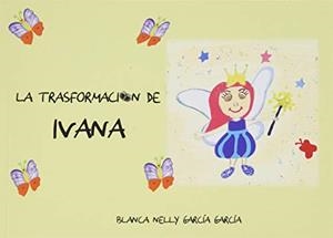 TRASFORMACIÓN DE IVANA, LA | 9788417148089 | GARCÍA GARCÍA, BLANCA NELLY