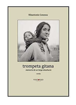 TROMPETA GITANA. MEMORIA DE UN LARGO DESAHUCIO | 9788416068647 | CONESSA, RIKANTONIO