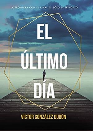ÚLTIMO DÍA, EL | 9788418416811 | GONZÁLEZ DUBÓN, VÍCTOR