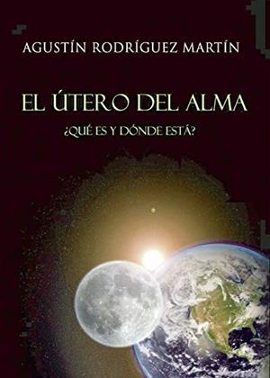 ÚTERO DEL ALMA, EL | 9788418074370 | RODRÍGUEZ MARTÍN, AGUSTÍN