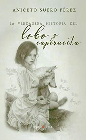 VERDADERA HISTORIA DEL LOBO Y CAPERUCITA, LA | 9788418074523 | SUERO PÉREZ, ANICETO