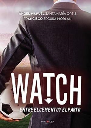 WATCH, ENTRE EL CEMENTO Y EL PASTO | 9788417237462 | SANTAMARÍA ORTIZ, ÁNGEL MANUEL