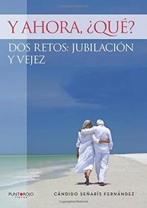 Y AHORA, ¿QUÉ? DOS RETOS: JUBILACIÓN Y VEJEZ | 9788416937370 | SEÑARÍS FERNÁNDEZ, CÁNDIDO