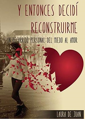 Y ENTONCES DECIDÍ RECONSTRUIRME | 9788418161421 | DE JUAN GARCÍA, LAURA
