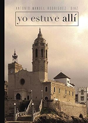 YO ESTUVE ALLÍ | 9788416722785 | RODRÍGUEZ DÍAZ, ANTONIO MANUEL
