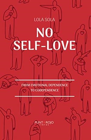 NO SELF-LOVE- FROM EMOTIONAL DEPENDENCE TO CODEPENDENCE | 9788417768621 | SOLA, LOLA
