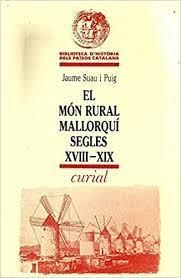 MÓN RURAL MALLORQUÍ (S. XVIII–XIX), EL | 9788472563643 | SUAU I PUIG, JAUME