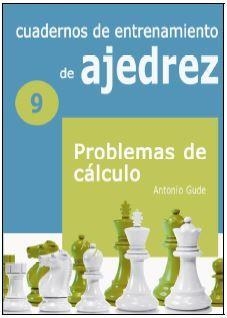 CUADERNOS DE ENTRENAMIENTO EN AJEDREZ 09. PROBLEMAS DE CÁLCULO | 9788412362619 | GUDE FERNÁNDEZ, ANTONIO