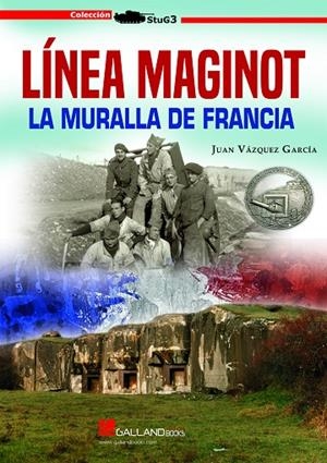 LÍNEA MAGINOT. LA MURALLA DE FRANCIA | 9788417816544 | VÁZQUEZ GARCÍA, JUAN
