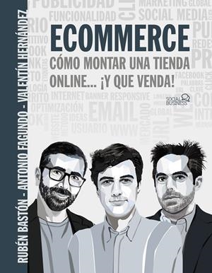 ECOMMERCE. CÓMO MONTAR UNA TIENDA ONLINE... ¡Y QUE VENDA! | 9788441543966 | FAGUNDO, ANTONIO / BASTÓN, RUBÉN / HERNÁNDEZ, VALENTÍN