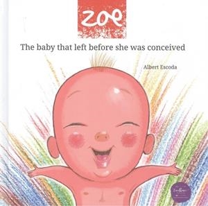 ZOE THE BABY THAT LEFT BEFORE SHE WAS CONCEIVED | 9788412337044 | ESCODA, ALBERT