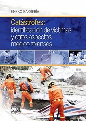 CATASTROFES : IDENTIFICACIÓN DE VICTIMAS Y OTROS ASPECTOS MEDICO-FORENSES | 9788490228289 | BARBERIA MARCALAIN, ENEKO