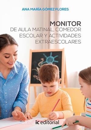 MONITOR DE AULA MATINAL. COMEDOR ESCOLAR Y ACTIVIDADES EXTRAESCOLARES | 9788491989431 | GOMEZ FLORES, ANA MARIA