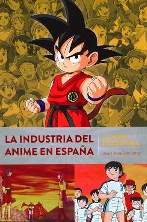 INDUSTRIA DEL ANIME EN ESPAÑA, LA. DE HEIDI A DRAGON BALL | 9788418320415 | ZANOLETTY, JUAN JOSÉ